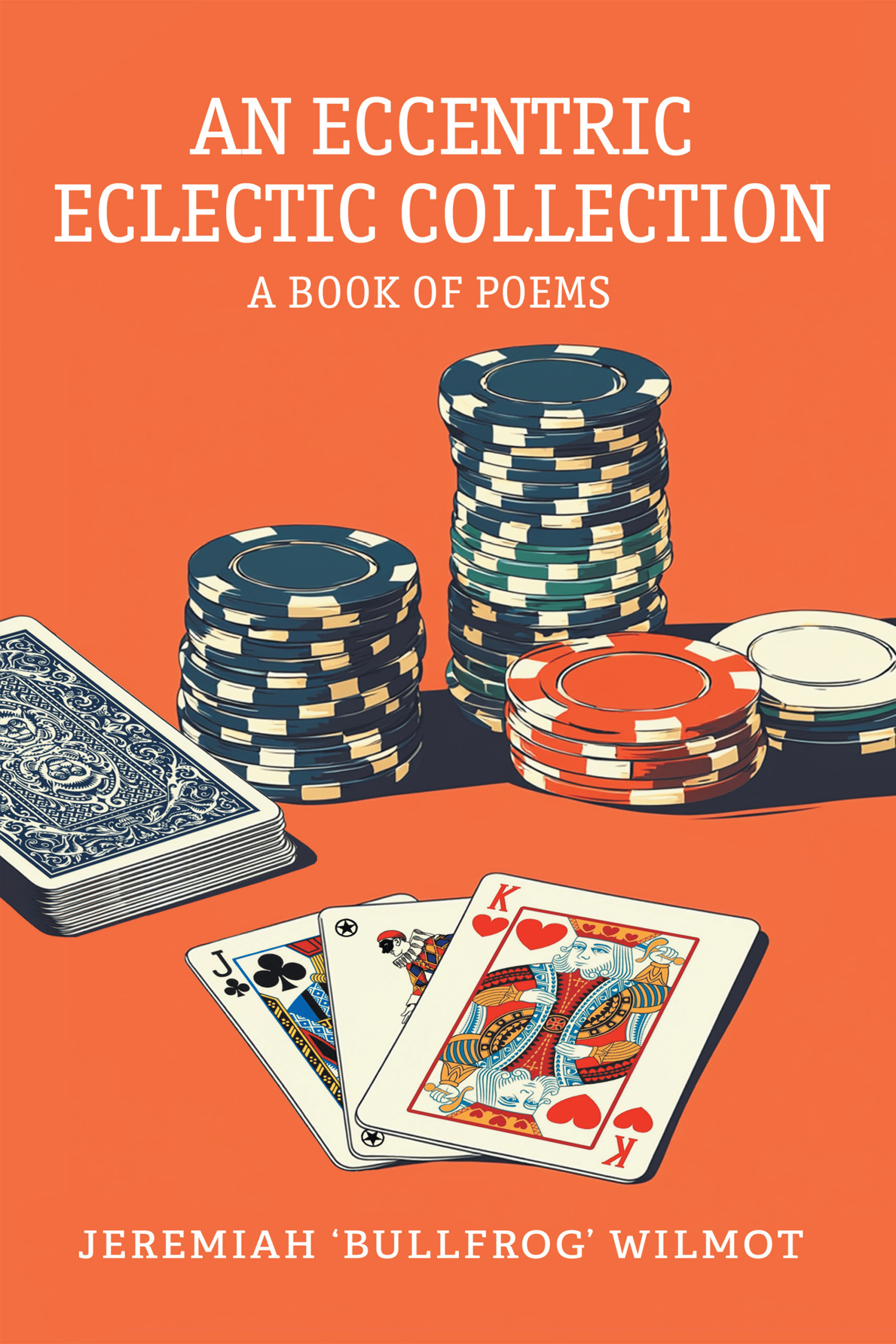 An Eccentric Eclectic Collection A Book of Poems by Jeremiah Bullfrog Wilmot
